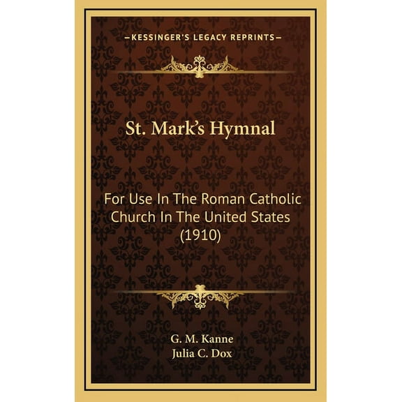 St. Mark's Hymnal: For Use In The Roman Catholic Church In The United States (1910), (Hardcover)