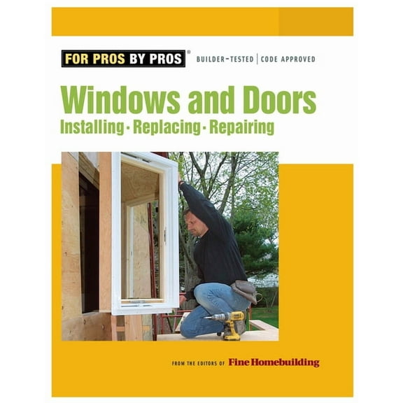 For Pros By Pros Windows & Doors: Installing, Repairing, Replacing, (Paperback)