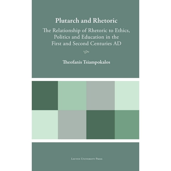 Plutarchea Hypomnemata Plutarch and Rhetoric: The Relationship of Rhetoric to Ethics, Politics and Education in the First and Second Centuries , (Hardcover)