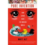MATT ALT Pure Invention: How Japan Made the Modern World (Paperback)