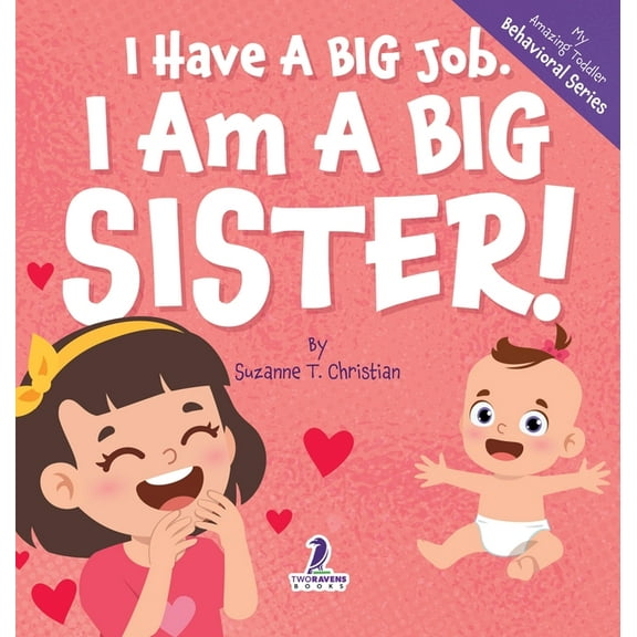My Amazing Toddler Behavioral I Have A Big Job. I Am A Big Sister: An Affirmation-Themed Toddler Book About Getting A Sibling (Ages 2-4), (Hardcover)