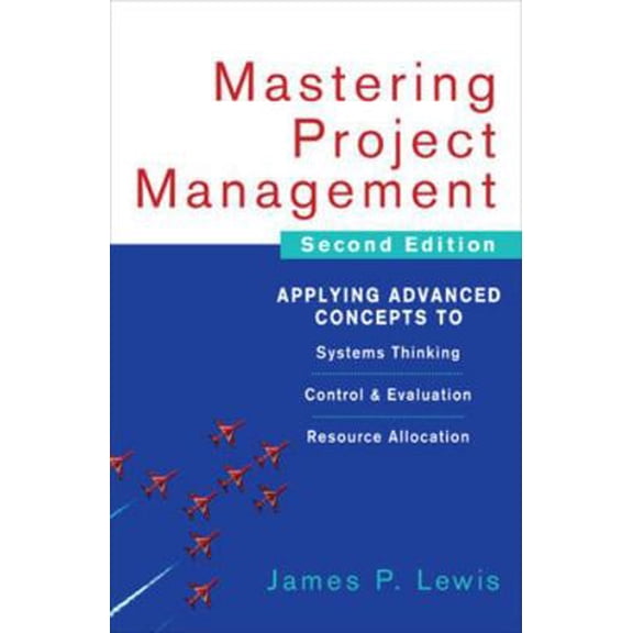 Pre-Owned Mastering Project Management: Applying Advanced Concepts to Systems Thinking, Control & Evaluation, Resource Allocation (Hardcover) 0071462910 9780071462914