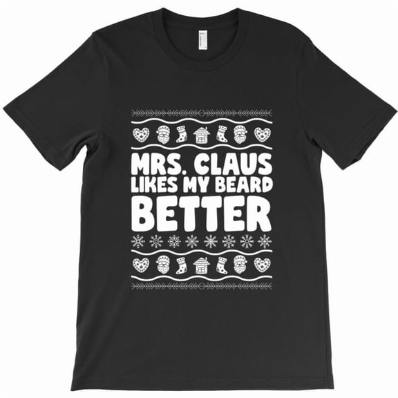 Mrs. Claus Likes My Beard Better Funny Christmas Holiday Graphic T-Shirt - Thoughtful Gift Idea G3776, Up to 5XL