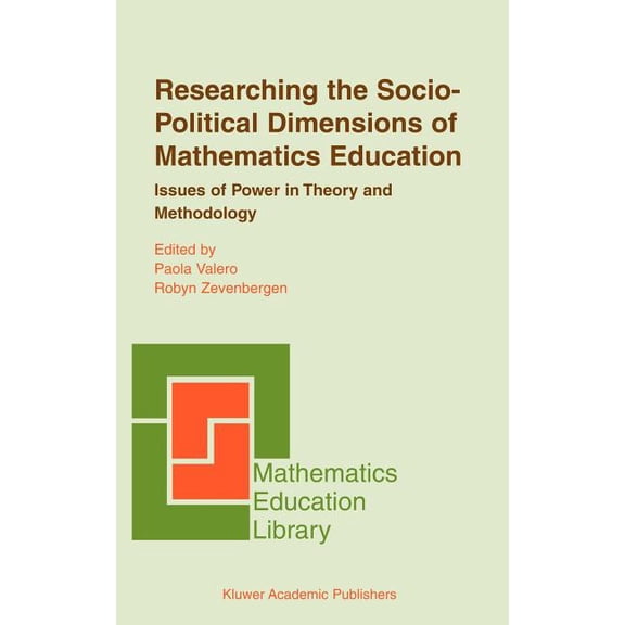 Mathematics Education Library Researching the Socio-Political Dimensions of Mathematics Education: Issues of Power in Theory and Methodology, Book 35, (Hardcover)