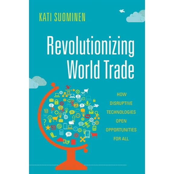 Emerging Frontiers in the Global Economy: Revolutionizing World Trade: How Disruptive Technologies Open Opportunities for All (Hardcover)