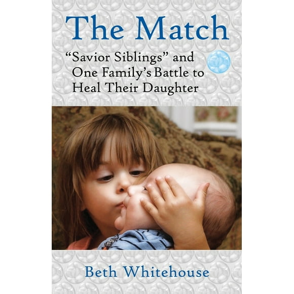 Pre-Owned The Match: Savior Siblings and One Family's Battle to Heal Their Daughter (Paperback) 080700121X 9780807001219