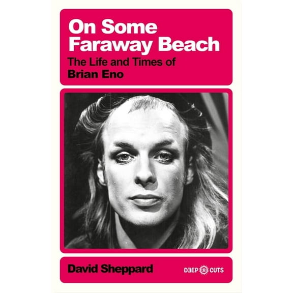 On Some Faraway Beach: The Life and Times of Brian Eno, (Paperback)