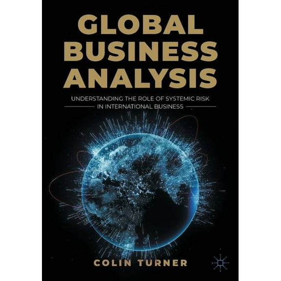 Global Business Analysis: Understanding the Role of Systemic Risk in International Business, (Paperback)