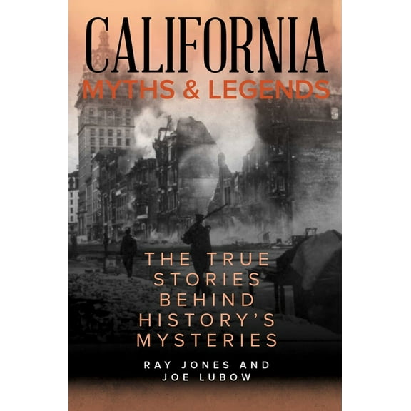 Myths and Mysteries California Myths and Legends: The True Stories Behind History's Mysteries, (Paperback)