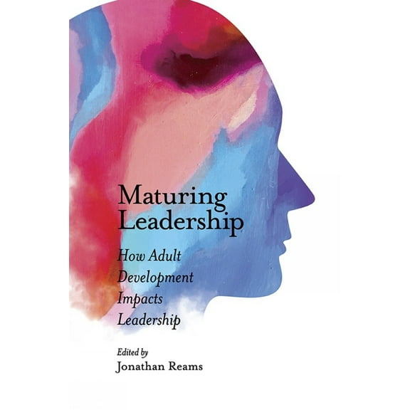 Maturing Leadership: How Adult Development Impacts Leadership, (Hardcover)
