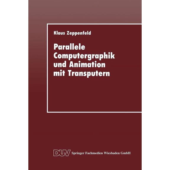 Duv: Datenverarbeitung Parallele Computergraphik Und Animation Mit Transputern, (Paperback)