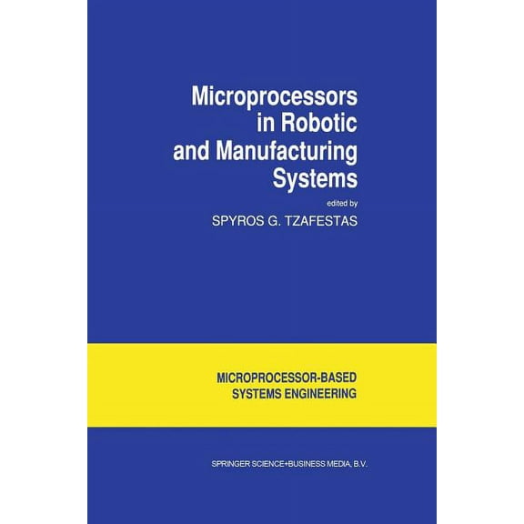 Intelligent Systems, Control and Automat Microprocessors in Robotic and Manufacturing Systems, Book 6, (Paperback)