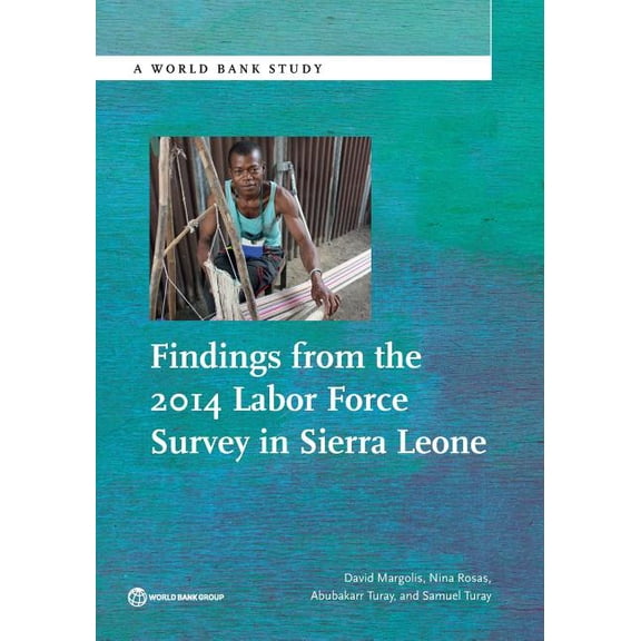 World Bank Studies Findings from the 2014 Labor Force Survey in Sierra Leone, (Paperback)