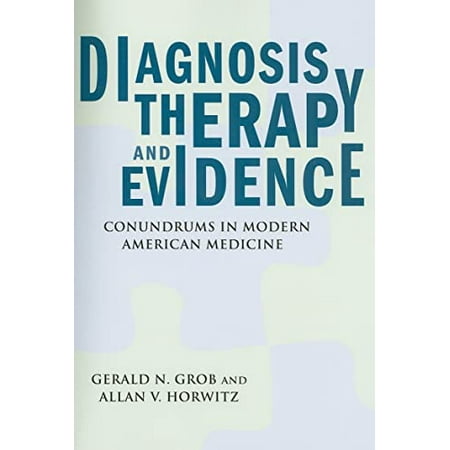 Diagnosis, Therapy, and Evidence: Conundrums in Modern American Medicine [Paperback - Used]