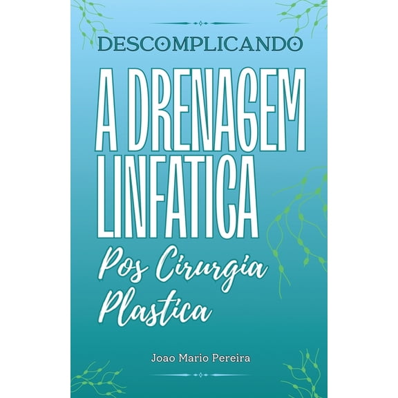 Descomplicando a Drenagem Linfatica: Pos Cirurgia Plastica, (Paperback)