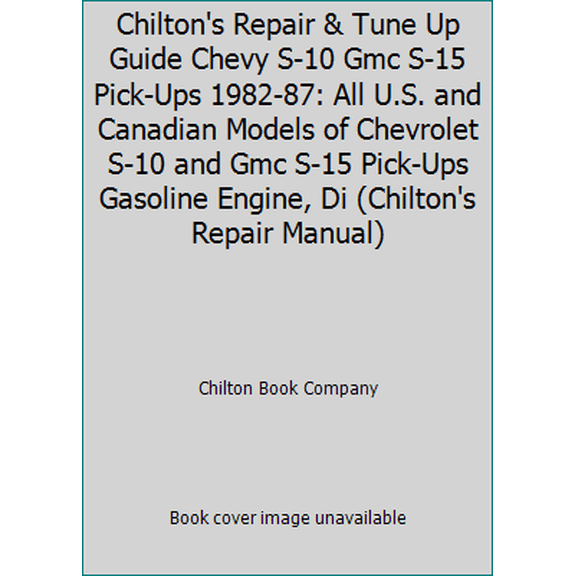 Pre-Owned Chilton's Repair & Tune Up Guide Chevy S-10 Gmc S-15 Pick-Ups 1982-87: All U.S. and Canadian Models of Chevrolet S-10 and Gmc S-15 Pick-Ups Gasoline ... (Paperback) 0801977657 9780801977657