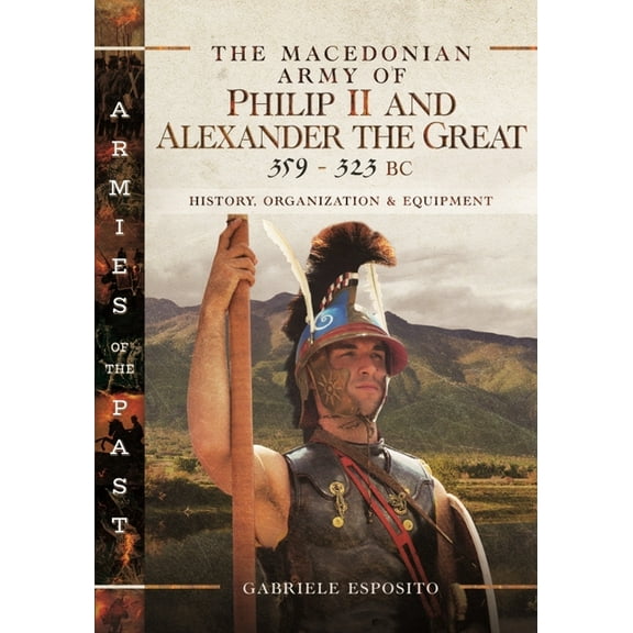 The Macedonian Army of Philip II and Alexander the Great, 35
