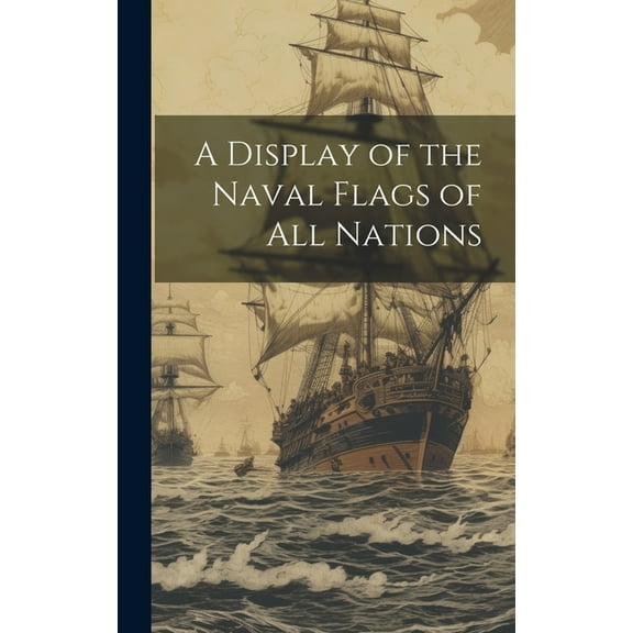 A Display of the Naval Flags of all Nations (Hardcover)