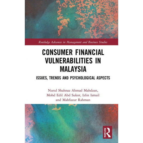 Routledge Advances in Management and Bus Consumer Financial Vulnerabilities in Malaysia: Issues, Trends and Psychological Aspects, (Hardcover)