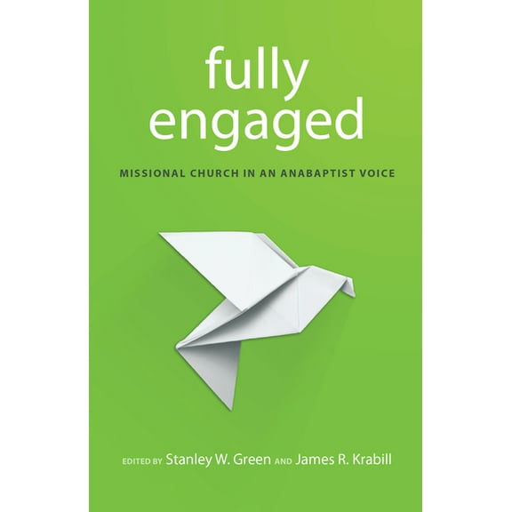 Fully Engaged: Missional Church in an Anabaptist Voice, (Paperback)