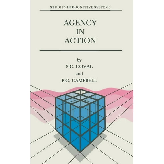 Studies in Cognitive Systems Agency in Action: The Practical Rational Agency Machine, Book 11, (Hardcover)