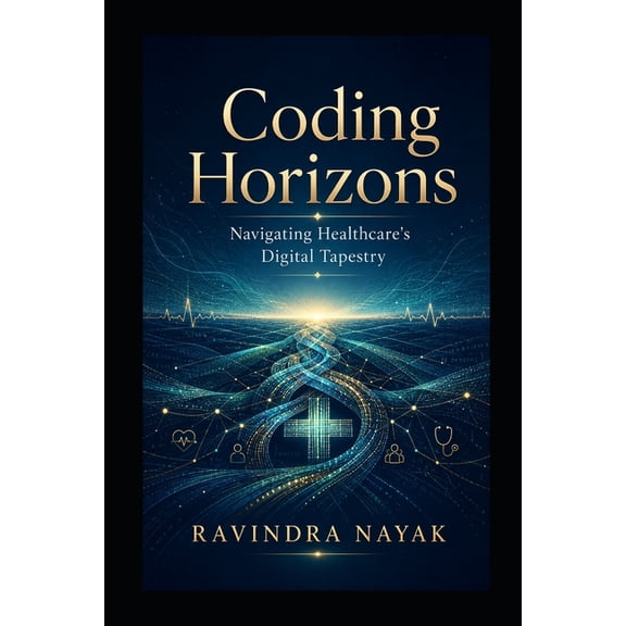 "Coding Horizons: Navigating Healthcare's Digital Tapestry", (Paperback)