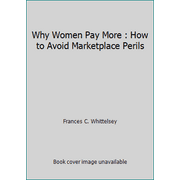 Why Women Pay More : How to Avoid Marketplace Perils [Paperback - Used]
