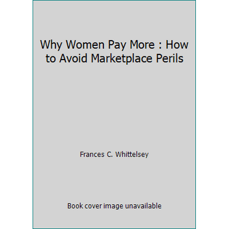 Why Women Pay More : How to Avoid Marketplace Perils [Paperback - Used]