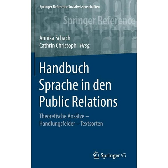 Springer Reference Sozialwissenschaften Handbuch Sprache in Den Public Relations: Theoretische AnsÃ¤tze - Handlungsfelder - Textsorten, (Hardcover)