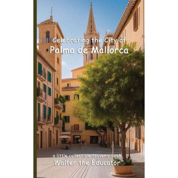 Celebrating Cities Book Celebrating the City of Palma de Mallorca, (Paperback)