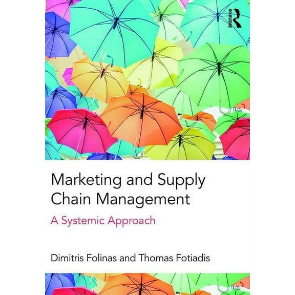 Marketing and Supply Chain Management: A Systemic Approach, (Paperback)