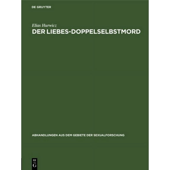 Abhandlungen Aus Dem Gebiete der Sexualforschung: Der Liebes-Doppelselbstmord: Eine Psychologische Studie (Hardcover)