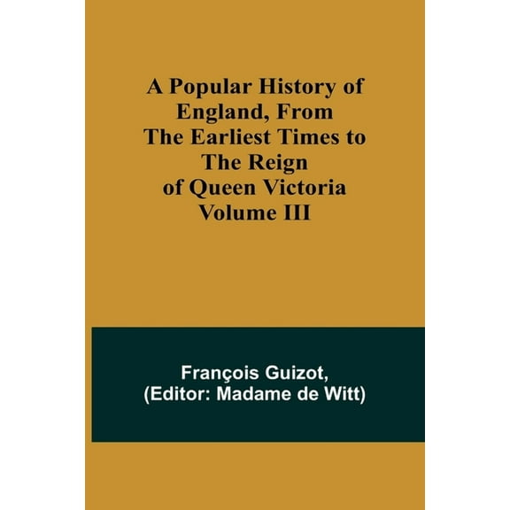 A Popular History of England, From the Earliest Times to the Reign of Queen Victoria; Volume III, (Paperback)