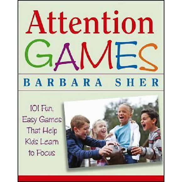Jeux d'Attention: 101 Jeux Amusants et Faciles Qui Aident les Enfants à Se Concentrer