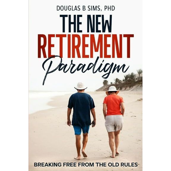 The New Retirement Paradigm: Breaking Free from the Old Rules, (Paperback)