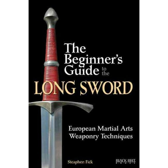 The Beginner's Guide to the Long Sword : European Martial Arts Weaponry Techniques (Paperback)