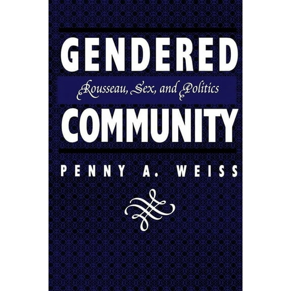 Gendered Community: Rousseau, Sex, and Politics, (Hardcover)