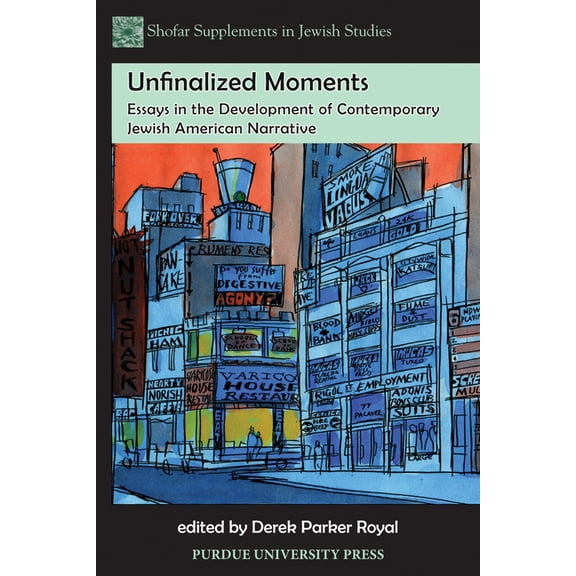 Shofar Supplements in Jewish Studies Unfinalized Moments: Essays in the Development of Contemporary Jewish American Narrative, (Paperback)