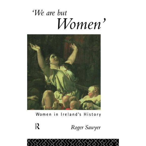 We Are But Women: Women in Ireland's History, (Hardcover)