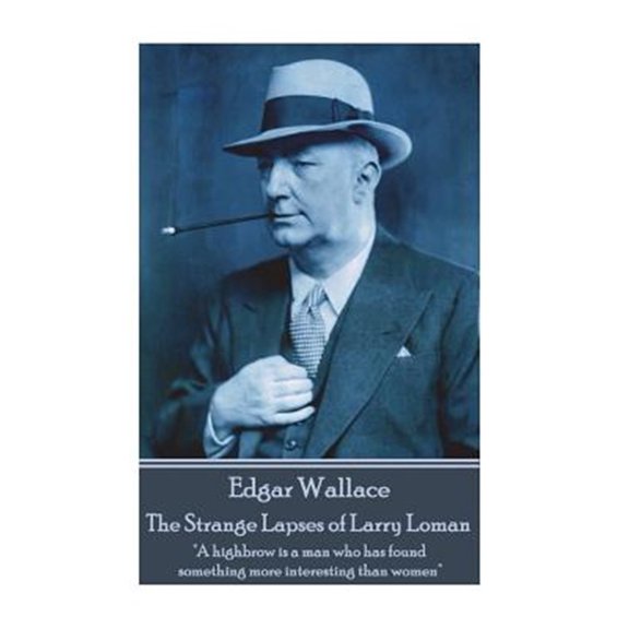 Pre-Owned Edgar Wallace - The Strange Lapses of Larry Loman : "A highbrow is a man who has found something more interesting than women" (Paperback)
