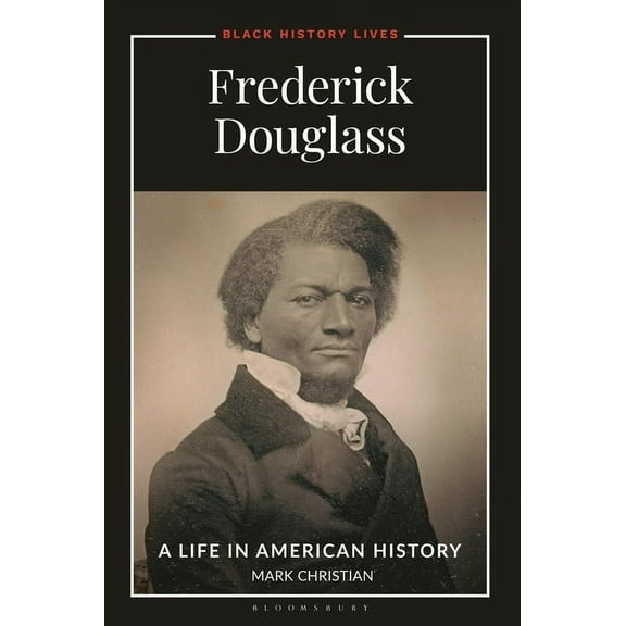 Black History Lives Frederick Douglass: A Life in American History, (Hardcover)