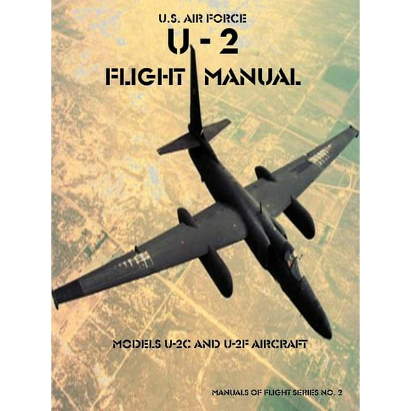 Manuals of Flight: U-2 Flight Manual : Models U-2C and U-2F Aircraft (Series #02) (Paperback)