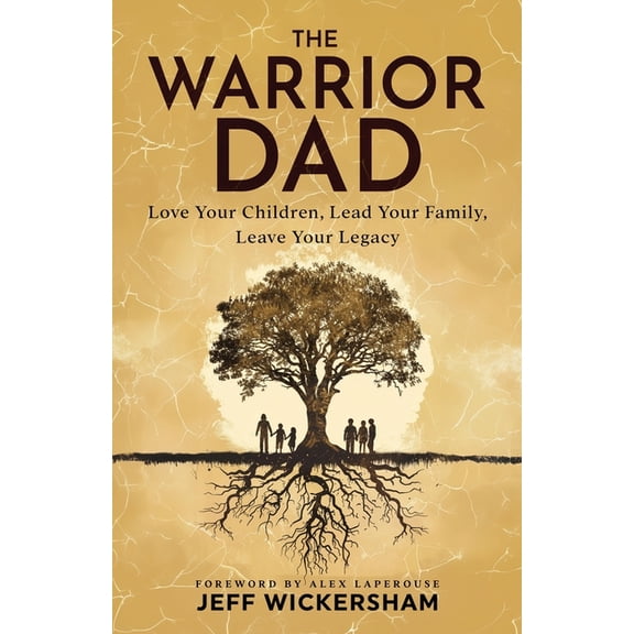 The Warrior Dad: Love Your Children, Lead Your Family, Leave Your Legacy, (Paperback)