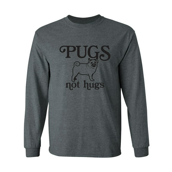 Pugs Not Hugs Adult Long Sleeve T-shirt