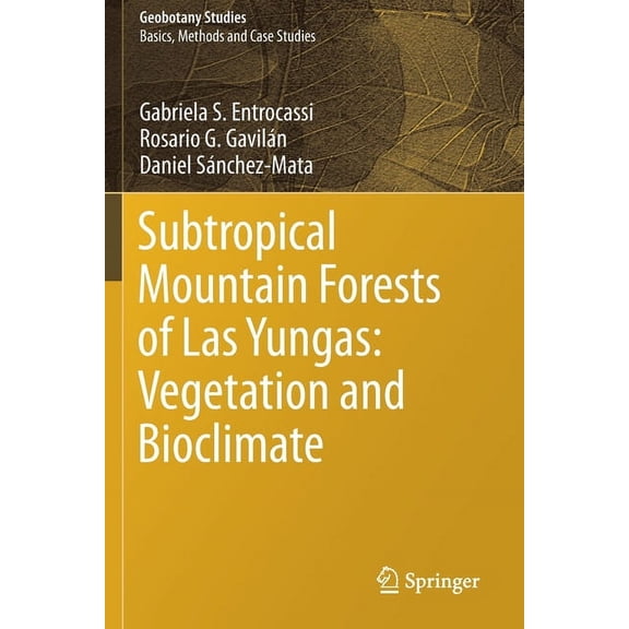Geobotany Studies Subtropical Mountain Forests of Las Yungas: Vegetation and Bioclimate, (Paperback)