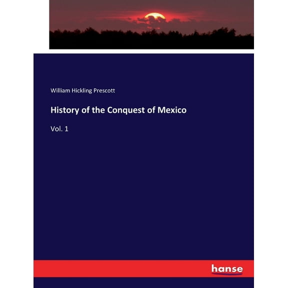 History of the Conquest of Mexico: Vol. 1, (Paperback)