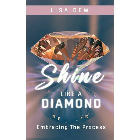 Shine Like A Diamond: Embracing The Process, (Paperback)