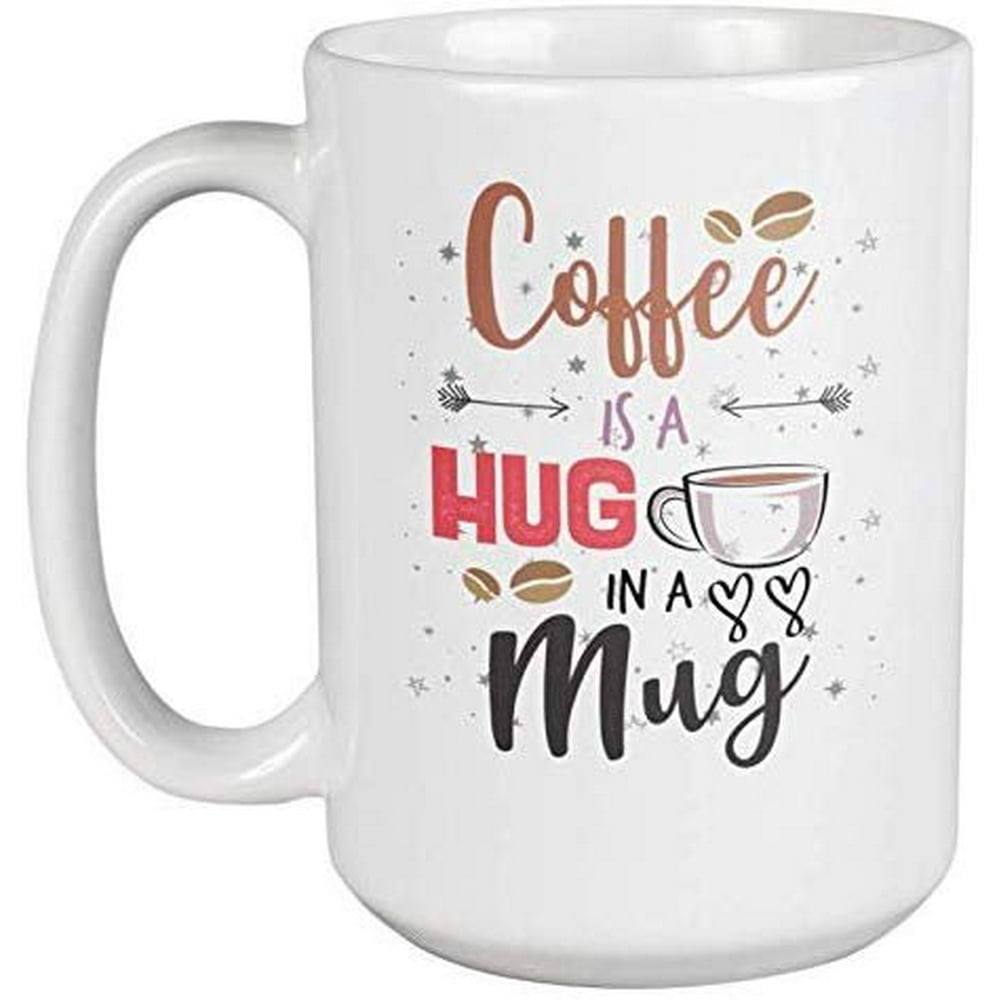 Coffee Is A Hug In A Mug. Birthday Or Friend Anniversary Coffee & Tea