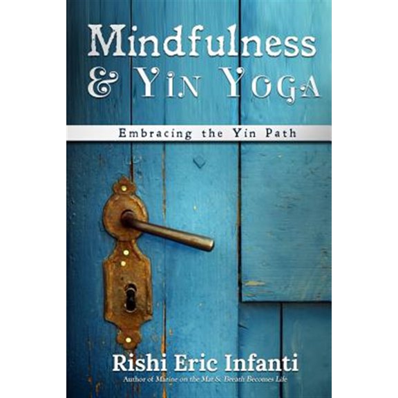 Pre-Owned Mindfulness & Yin Yoga: Embracing the Yin Path (Paperback) by Rishi Eric Infanti