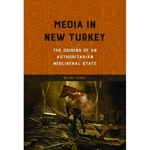 Geopolitics of Information Media in New Turkey: The Origins of an Authoritarian Neoliberal State, (Paperback)